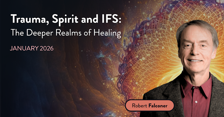 Trauma, Spirit and IFS: The Deeper Realms of Healing with Bob Falconer Jan 29 & 30, 2026